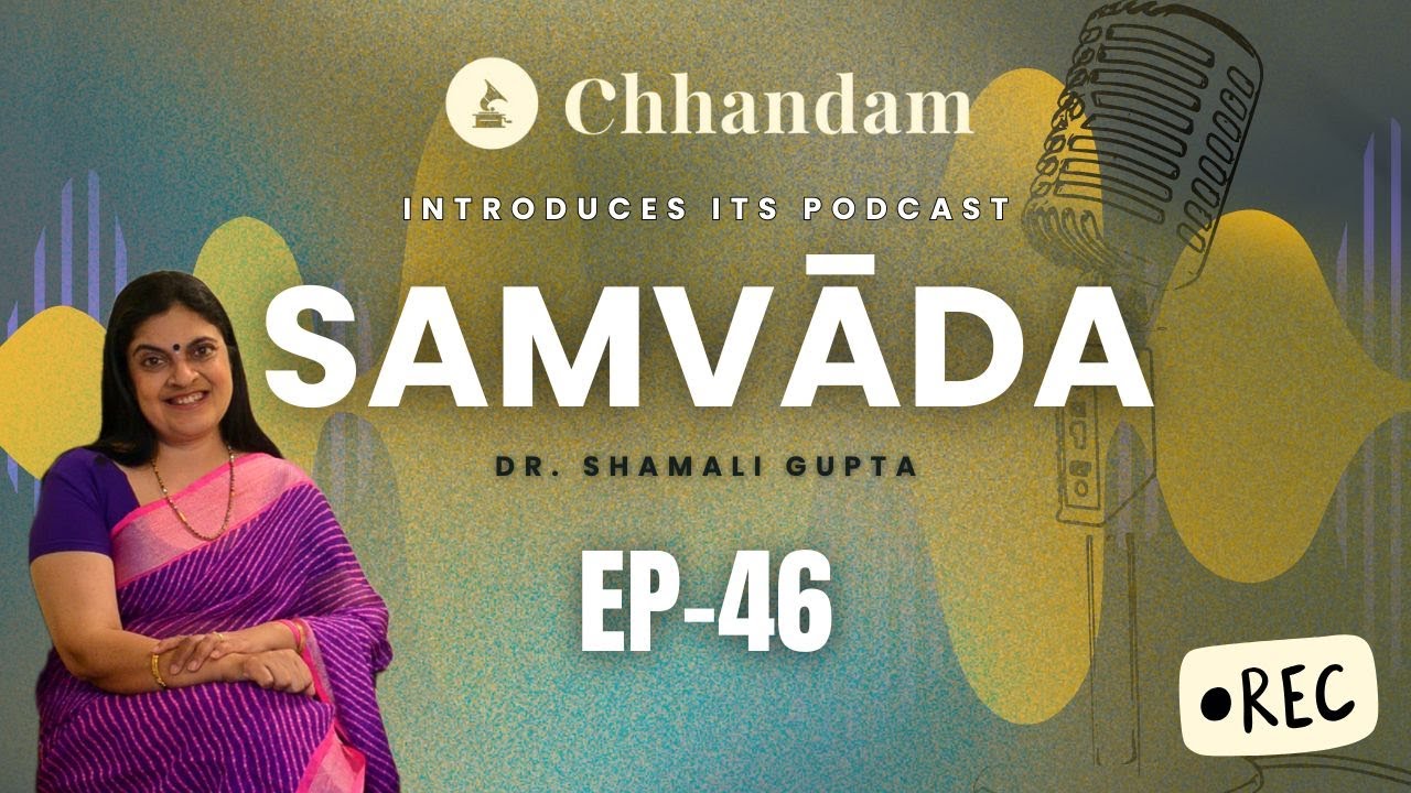 Samvāda - Watch, reflect, and participate | Dr. Shamali Gupta | Chhandam | Podcast Series