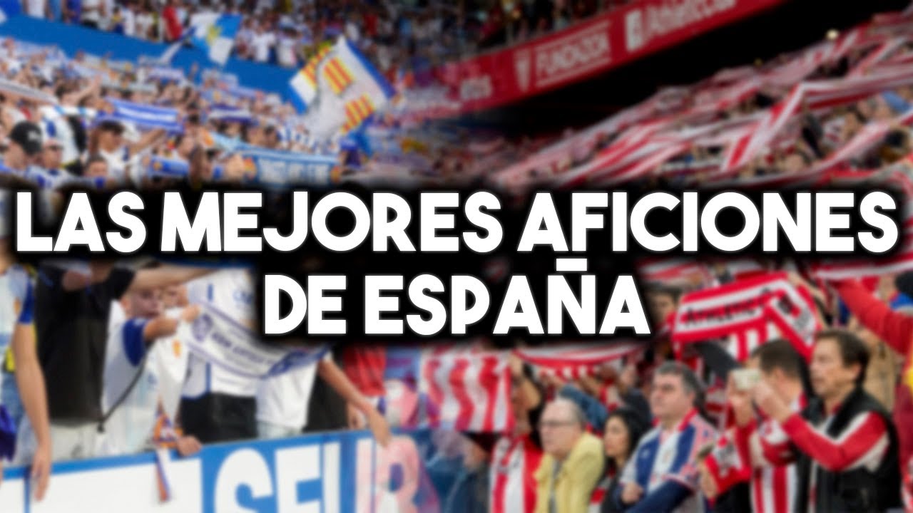 &iexcl;&iexcl;LAS 10 MEJORES AFICIONES DE F&Uacute;TBOL EN ESPA&Ntilde;A!!
