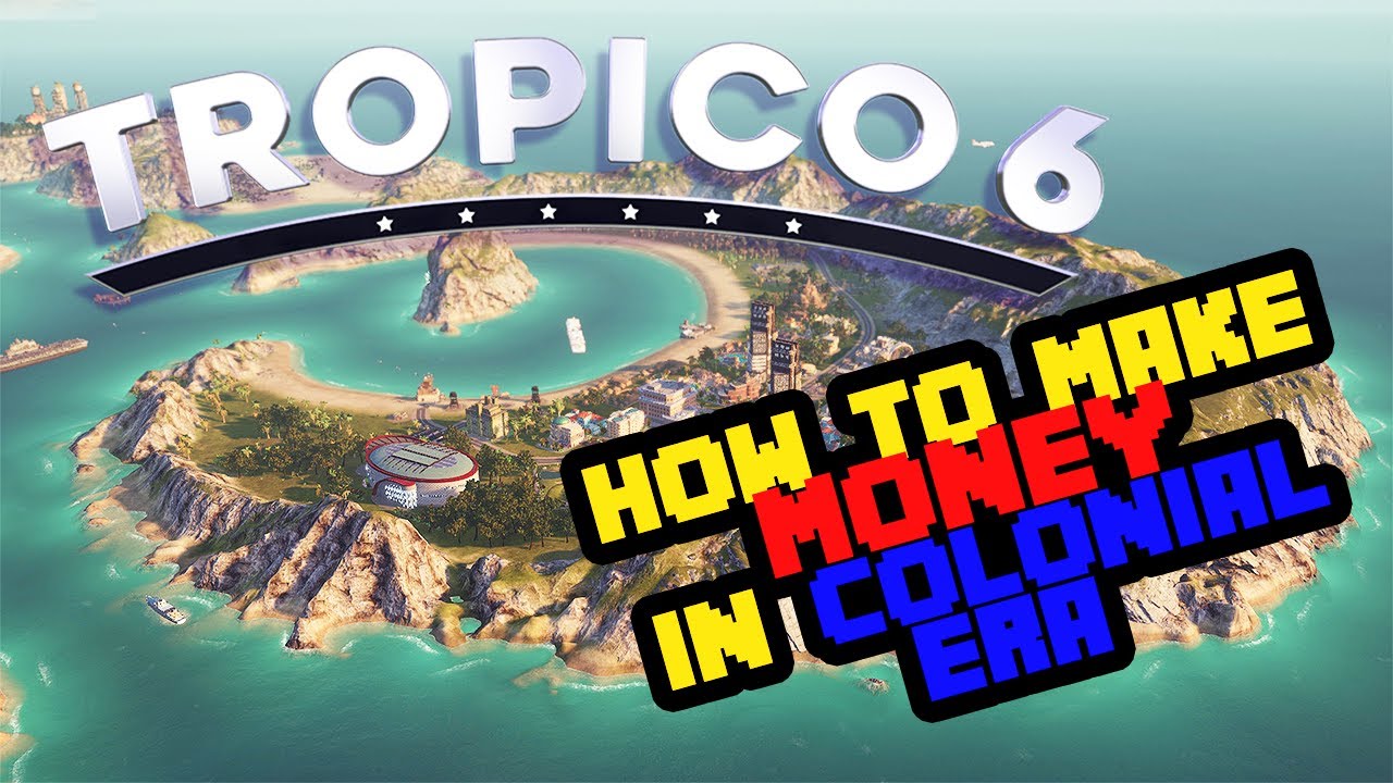 Tropico 6 — Как заработать деньги в колониальную эпоху