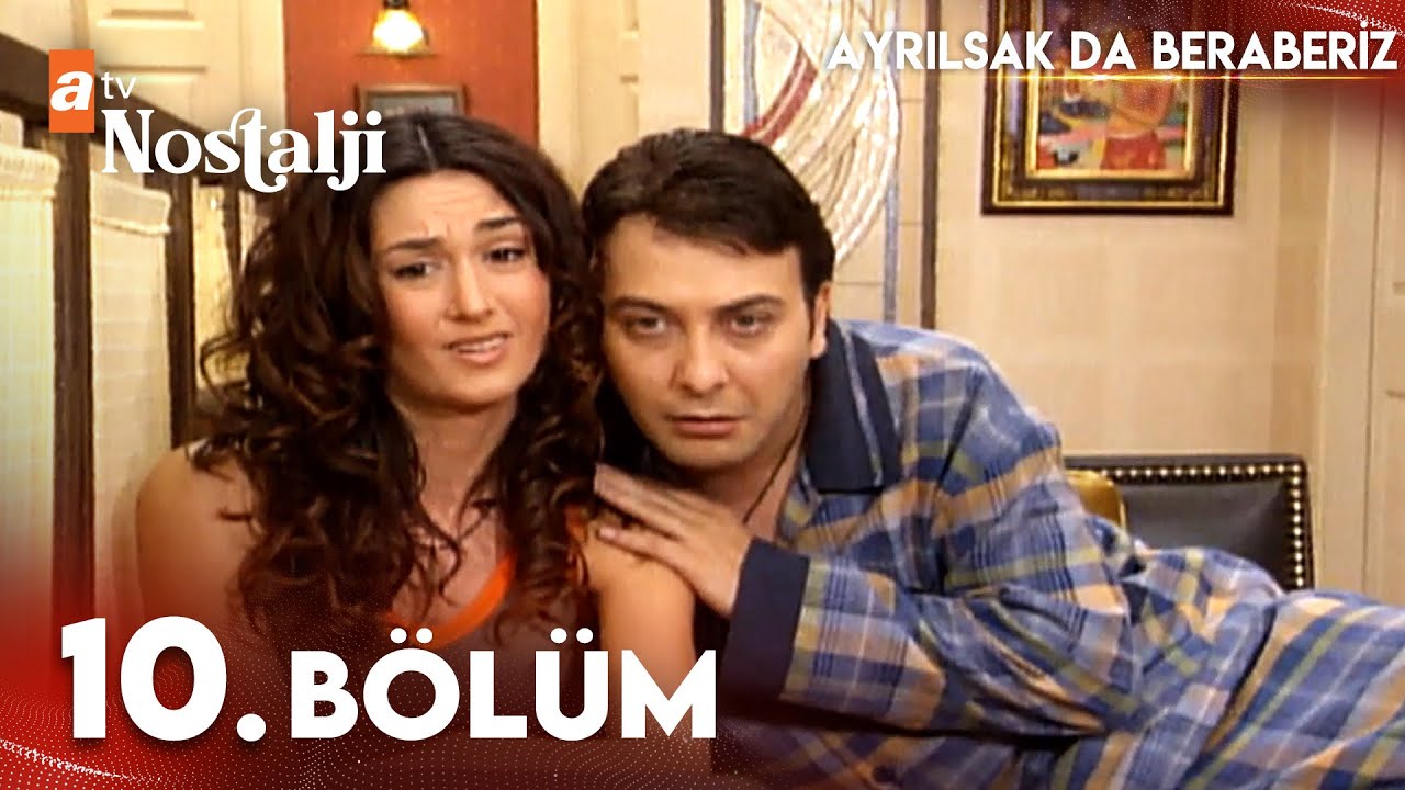 Ayrılsak Da Beraberiz 10. Bölüm