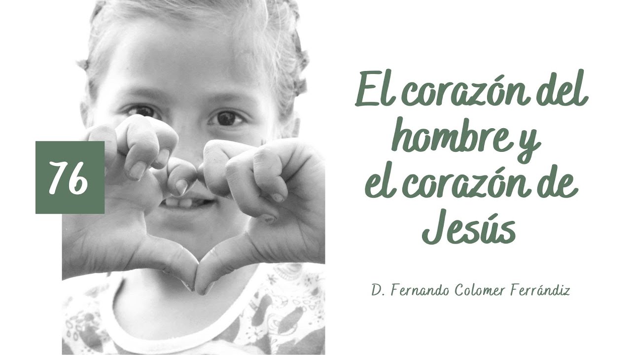 76. El corazón del hombre y el corazón de Jesús