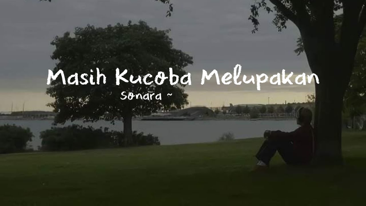 Masih Kucoba Melupakan - Sonara | Lagu Galau Menemani Malam Sepi