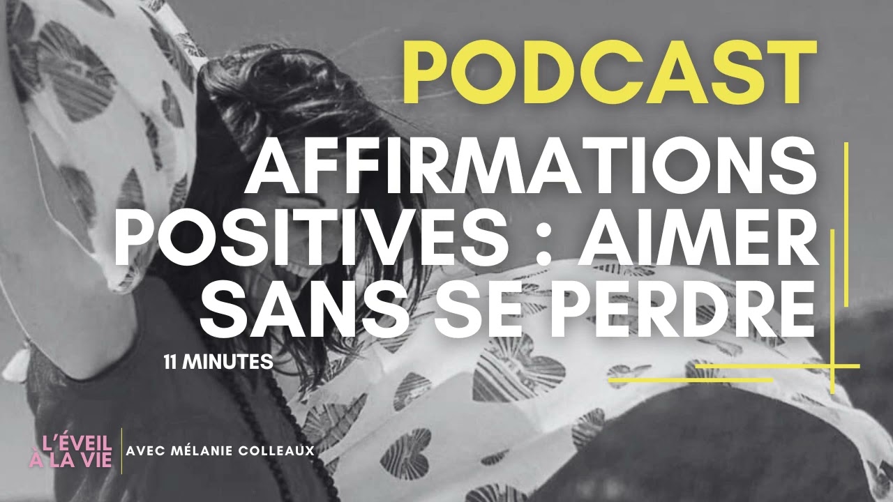 Affirmations positives  - Aimer sans se perdre - Podcast L'Éveil à la vie