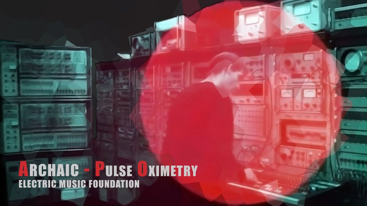Archaic - 'Pulse Oximetry' // Electro Live Performance // Electric Music Foundation [ EMF 116 ]