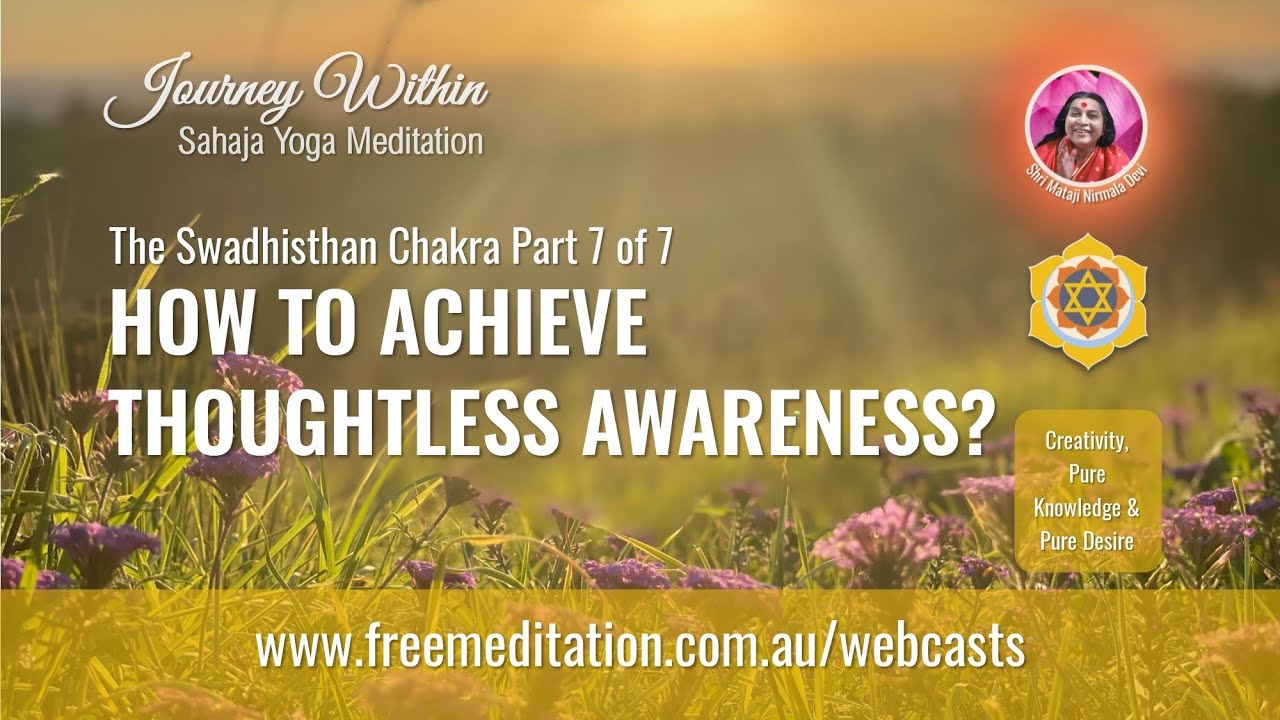 HOW TO ACHIEVE THOUGHTLESS AWARENESS? | Swadhisthana: Part 7 | Sahaja Yoga Meditation