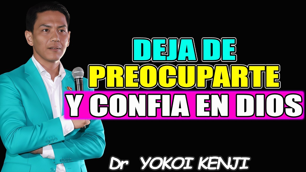 NO TE PREOCUPES MÁS por todo, CONFÍA EN DIOS - Dr YOKOI KENJI 2026