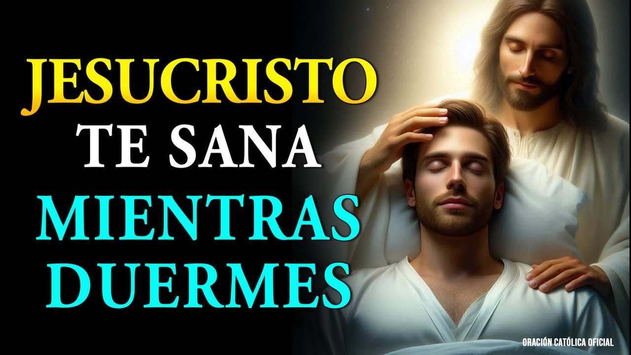 JESUCRISTO TE SANA MIENTRAS DUERMES | ESCUCHA ESTA ORACIÓN PODEROSA CADA NOCHE