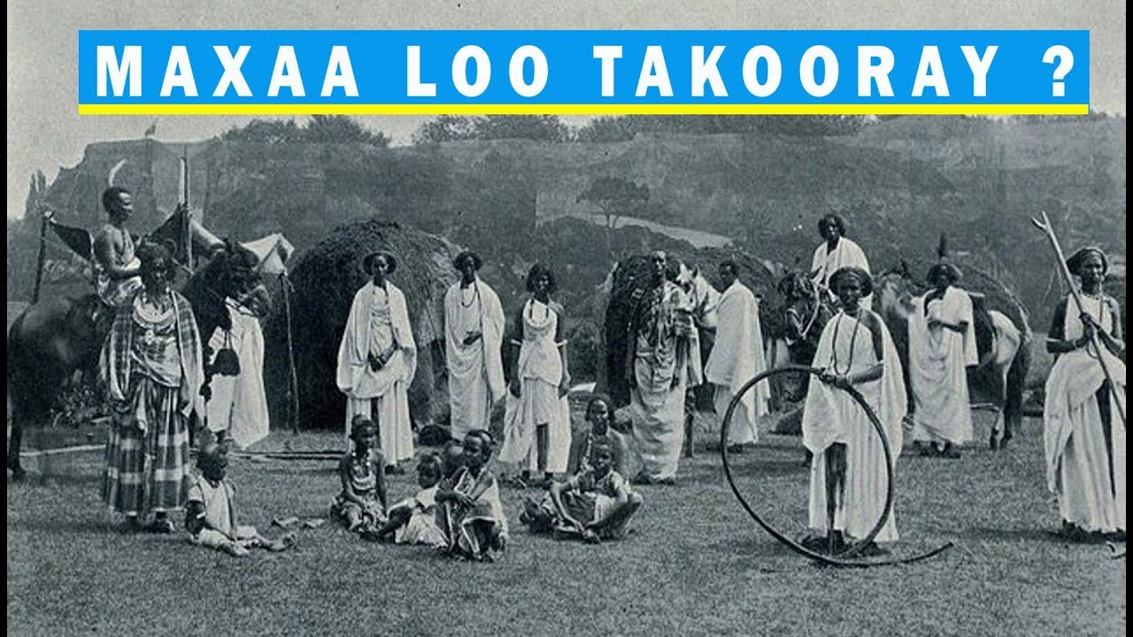 MAXAA LOO TAKOORAY ? | DHAQANKA SOOMAALIDA & GAYAANKA