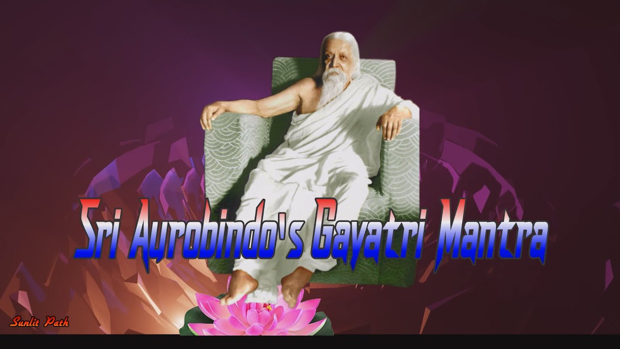 Sri Aurobindo’s Gayatri Mantra by Pandit Shantanu Bhattacharyya