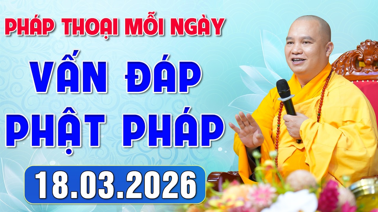 [18.03.2026] VẤN ĐÁP PHẬT PHÁP - Nghe Thầy giảng Pháp mỗi ngày CÔNG ĐỨC VÔ LƯỢNG│TT. Thích Đạo Thịnh