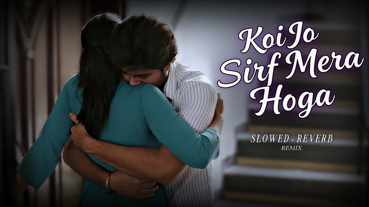 Koi Jo Sirf Mera Hoga (Slowed + Reverb) 🥺❤️ Emotional Lofi Mix | Hindi Song of Longing #trendingsong