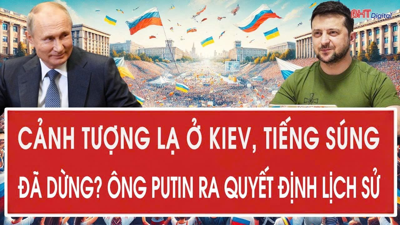 Tâm điểm quốc tế 30/1: Cảnh tượng lạ ở Kiev, tiếng súng đã dừng? ông Putin ra quyết định lịch sử