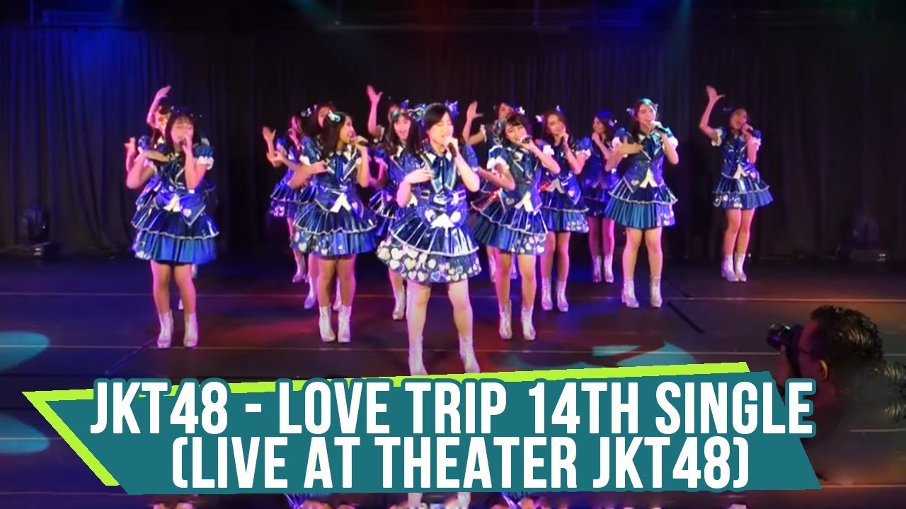 JKT48 - LOVE TRIP (LIVE AT THEATER JKT48) 14TH SINGLE