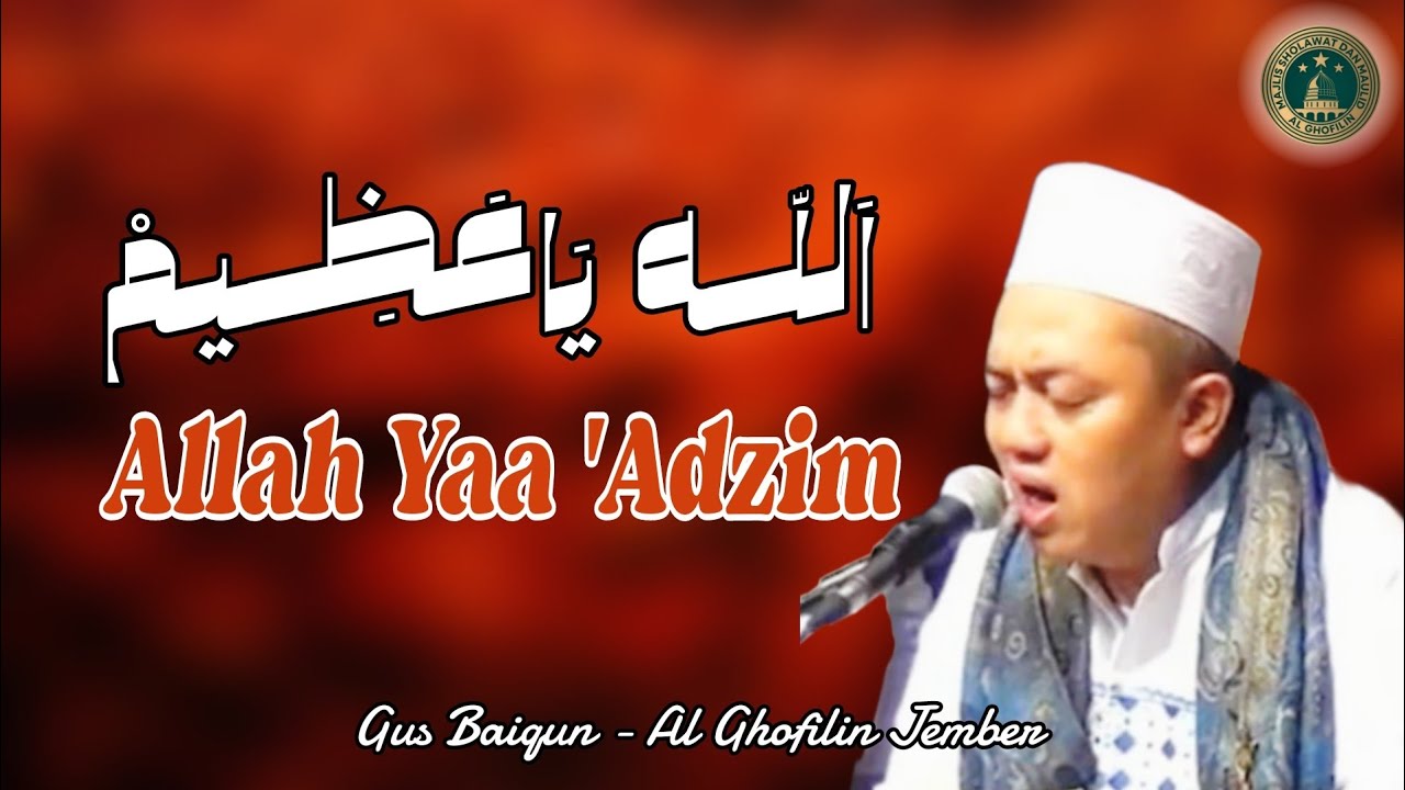 ALLAH YAA 'ADZIM | GUS BAIQUN AL-GHOFILIN JEMBER