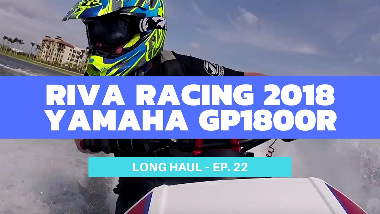 2018 RIVA Racing-Edition Yamaha GP1800R Test Ride – Long Haul Episode 22
