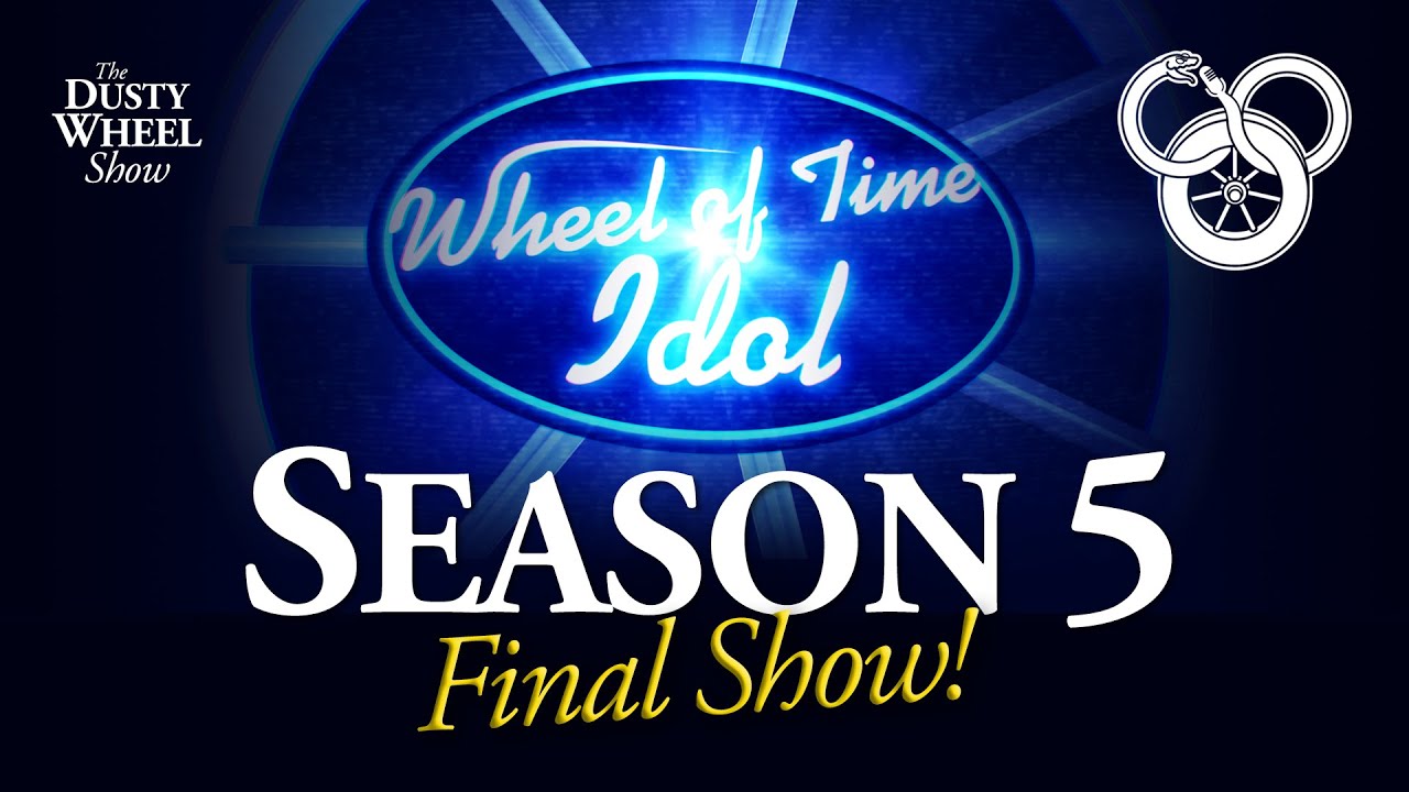 (Live) WHEEL OF TIME IDOL: Season 5 Final Show & Dusty Wheel 6th Anniversary!