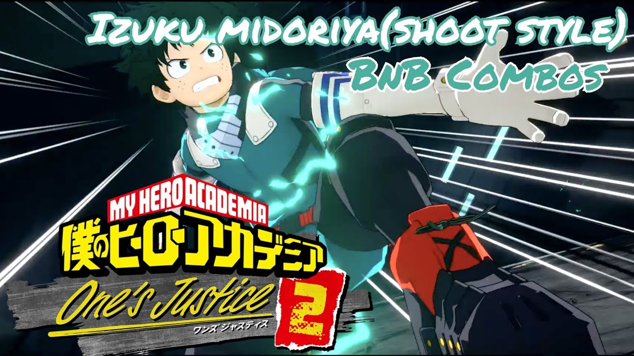 MY HERO ONE'S JUSTICE 2: Izuku Midoriya(Shoot Style) BnB Combos