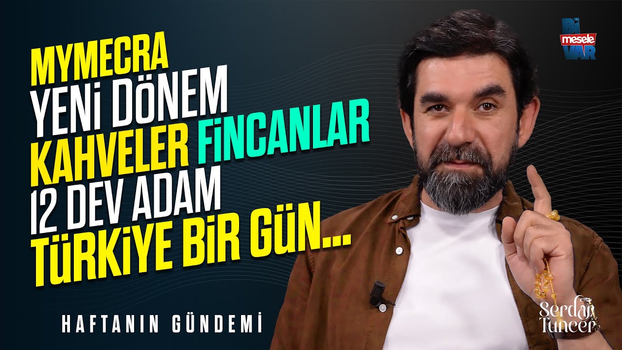 Mymecra Yeni Dönem, 12 Dev Adam, Türkiye Bir Gün… - Serdar Tuncer | Bi' Mesele Var