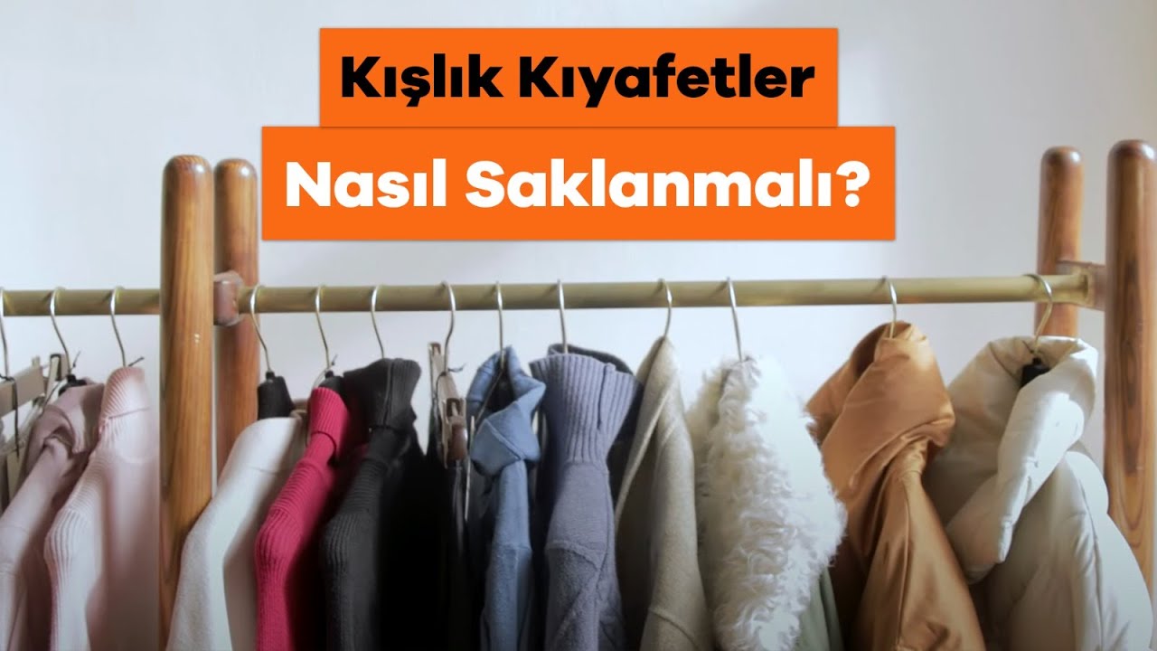 Kışlıkları Kaldırırken Nelere Dikkat Etmeliyiz? - Kışlık Kıyafetler Nasıl Saklanmalı?