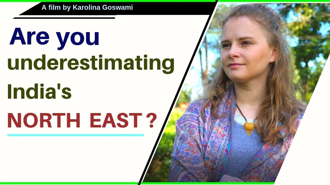 Are you underestimating India's North East? | Karolina Goswami