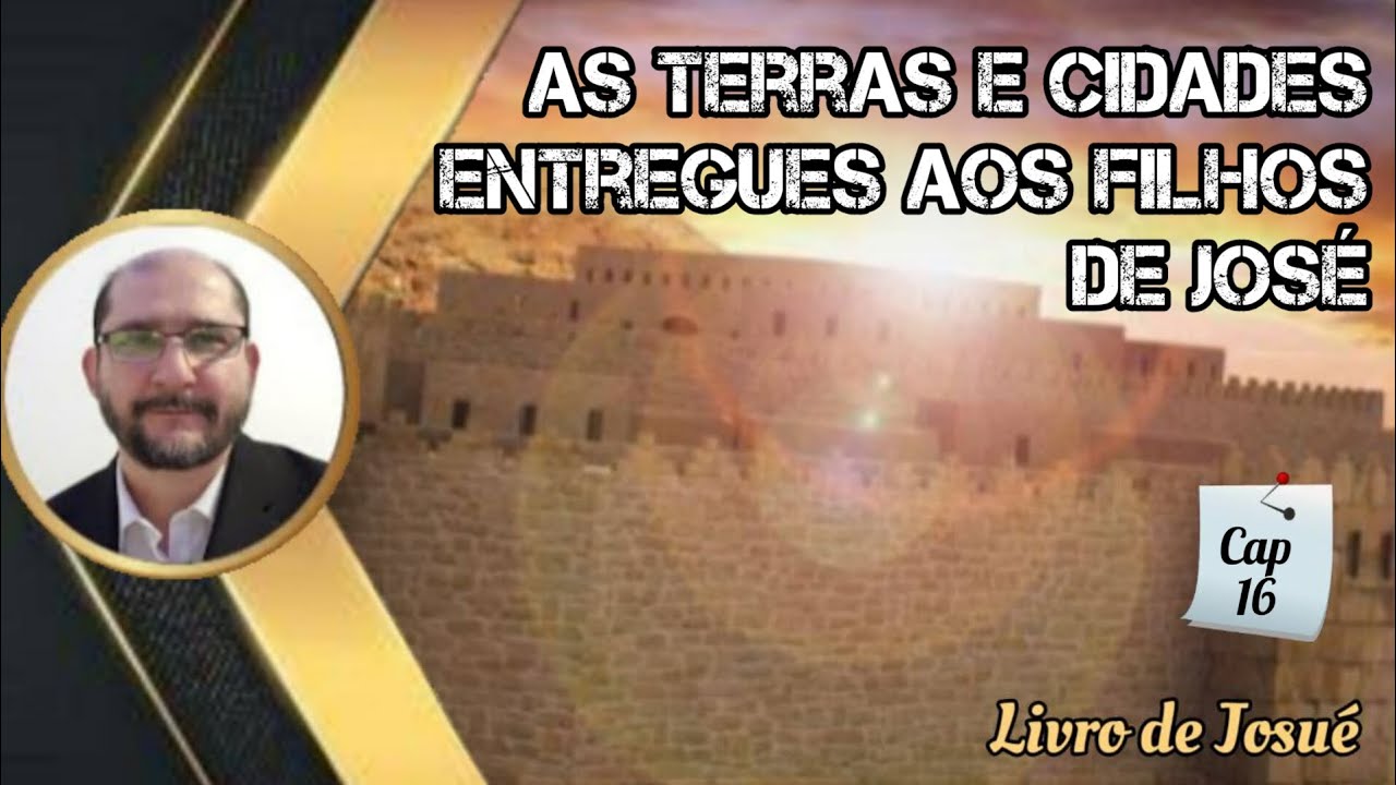As terras e as cidades entregues aos filhos de  José  - Cap 16 - Livro de  Josué