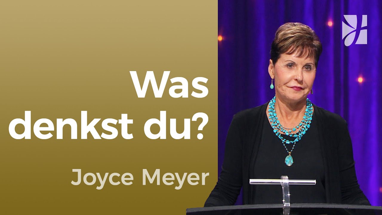 Gedankenwirrwarr 🤗 DU ENTSCHEIDEST, WAS DU DENKST – Joyce Meyer – Gedanken und Worte lenken
