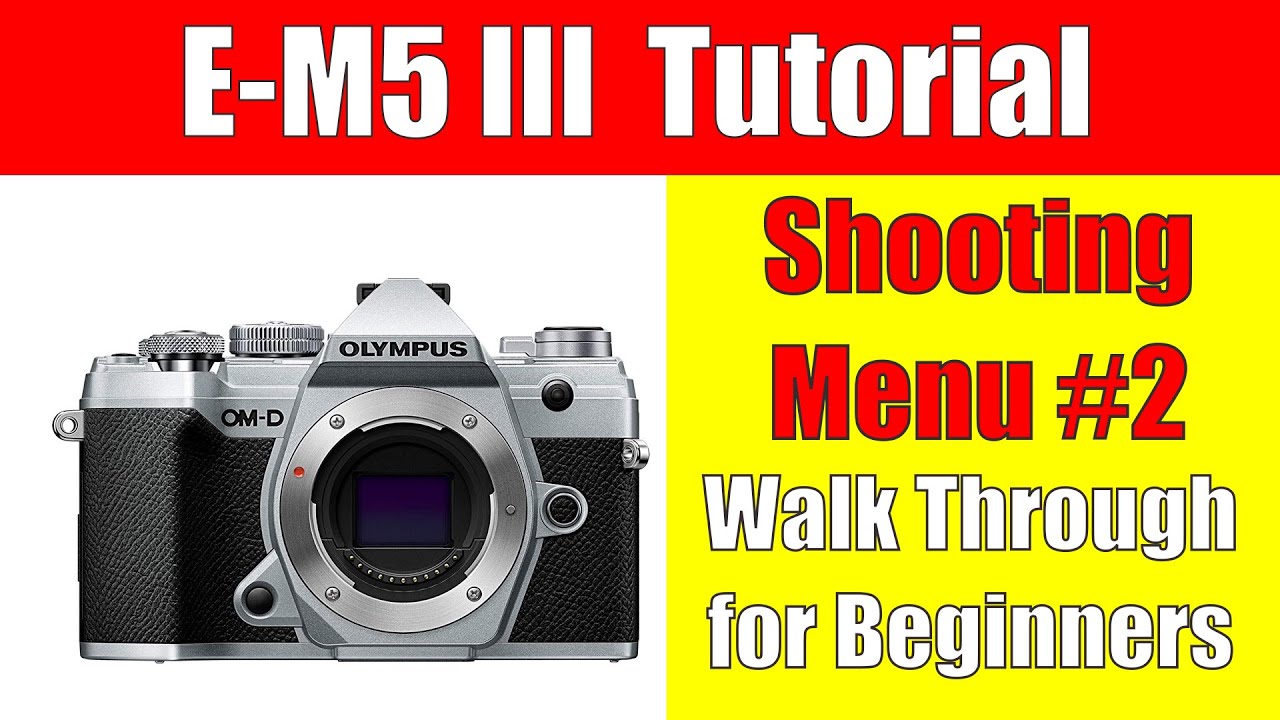 Olympus E-M5 Mark III Tutorial: Shooting Menu #2 Walk Through for Beginners ep.235