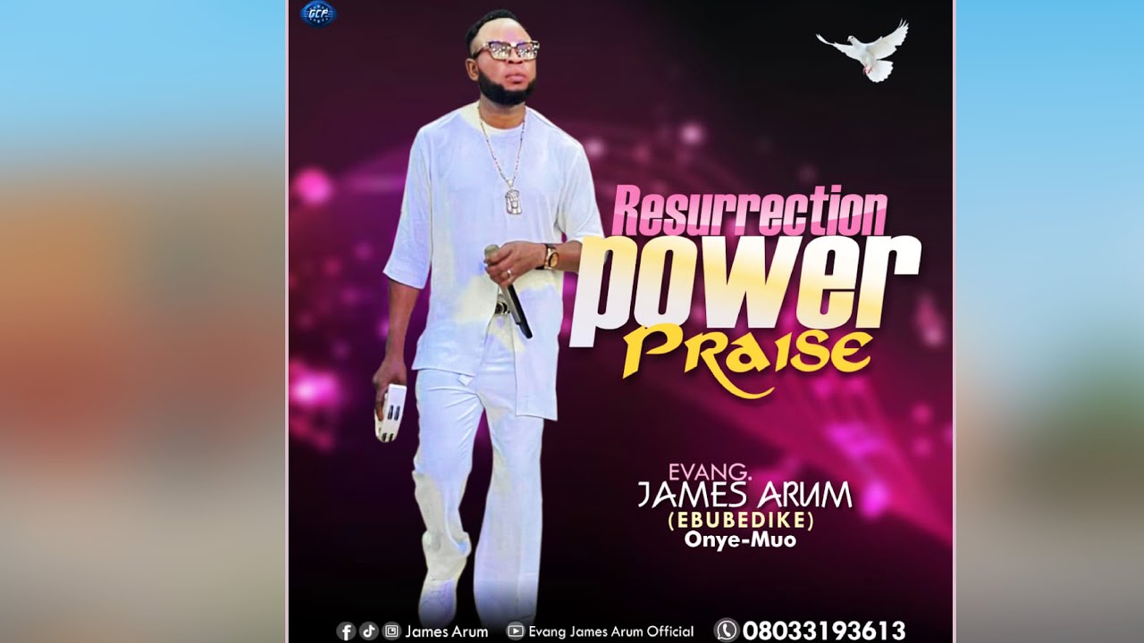 Resurrection Power Praise - Latest Gospel Music - Evangelist James Arum