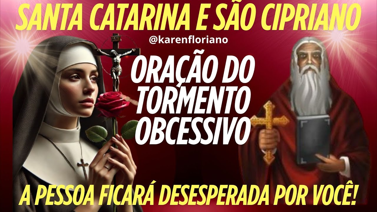 SANTA CATARINA E SÃO CIPRIANO - ORAÇÃO DO TORMENTO OBCESSIVO - A Pessoa Ficará Desesperada Por Você
