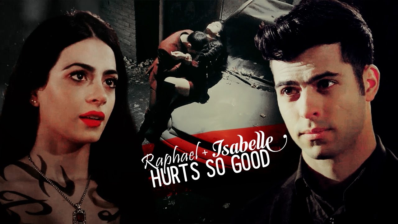 Isabelle and Raphael || Hurts So Good