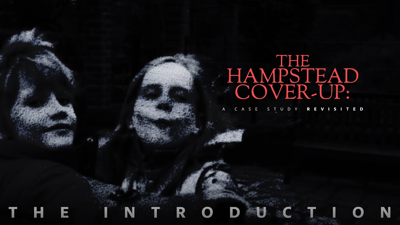 The Hampstead Cover-Up: The Introduction (A Case Study Revisited) PART I
