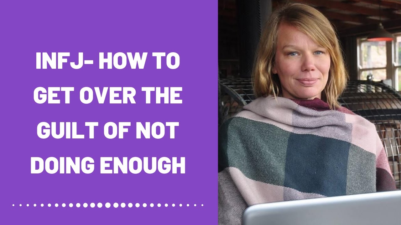 INFJ - How To Get Over The Guilt Of Not Doing Enough (Healing)