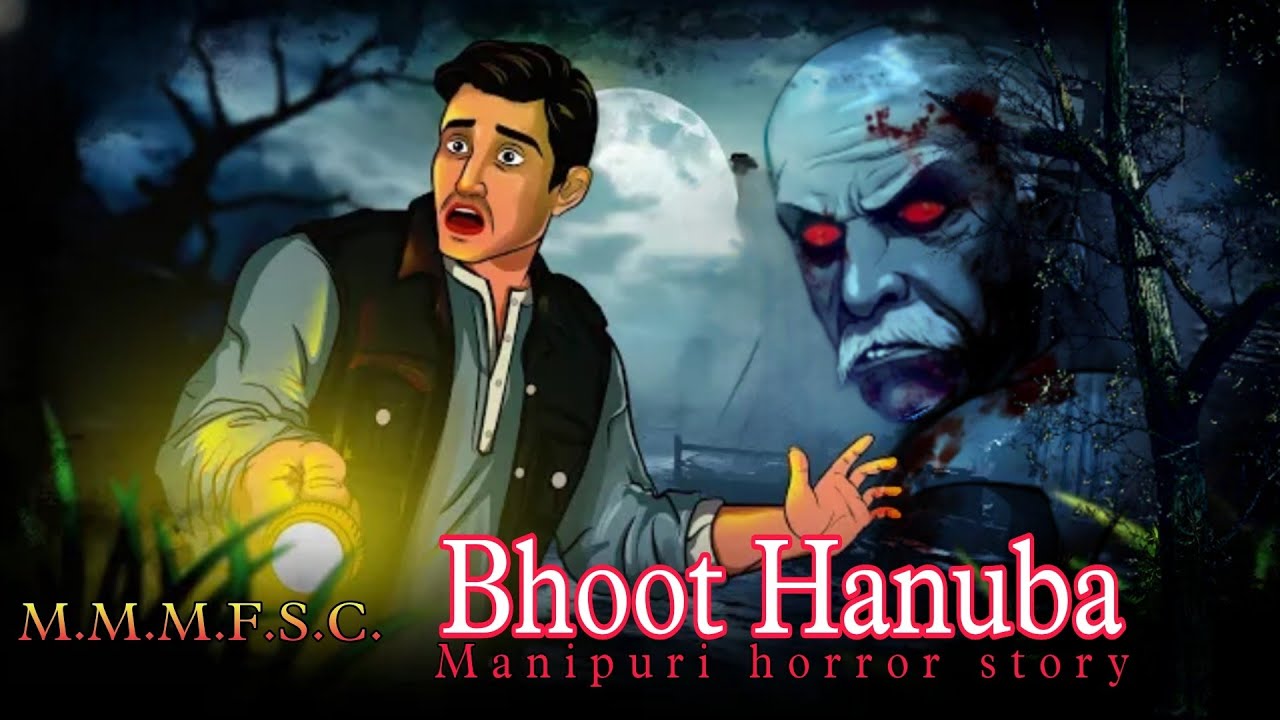 Bhoot Hanuba || Manipuri horror story || Makhal Mathel Manipur Full Story Collection
