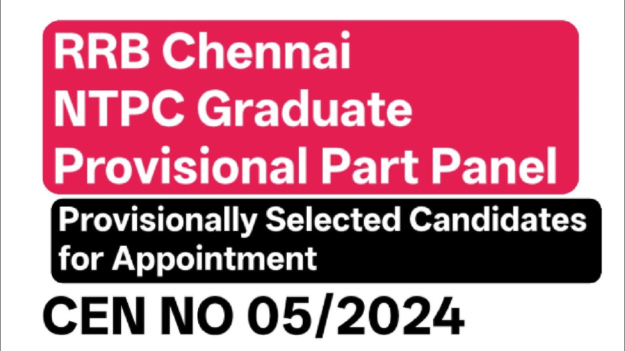 RRB Chennai NTPC Graduate 2024 Provisional Part Panel | NTPC G Selected Candidates for Appointment