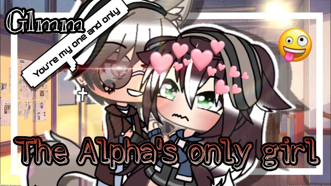 🌟•The Alpha's only Girl•🌟 || GLMM || Gacha life mini movie||