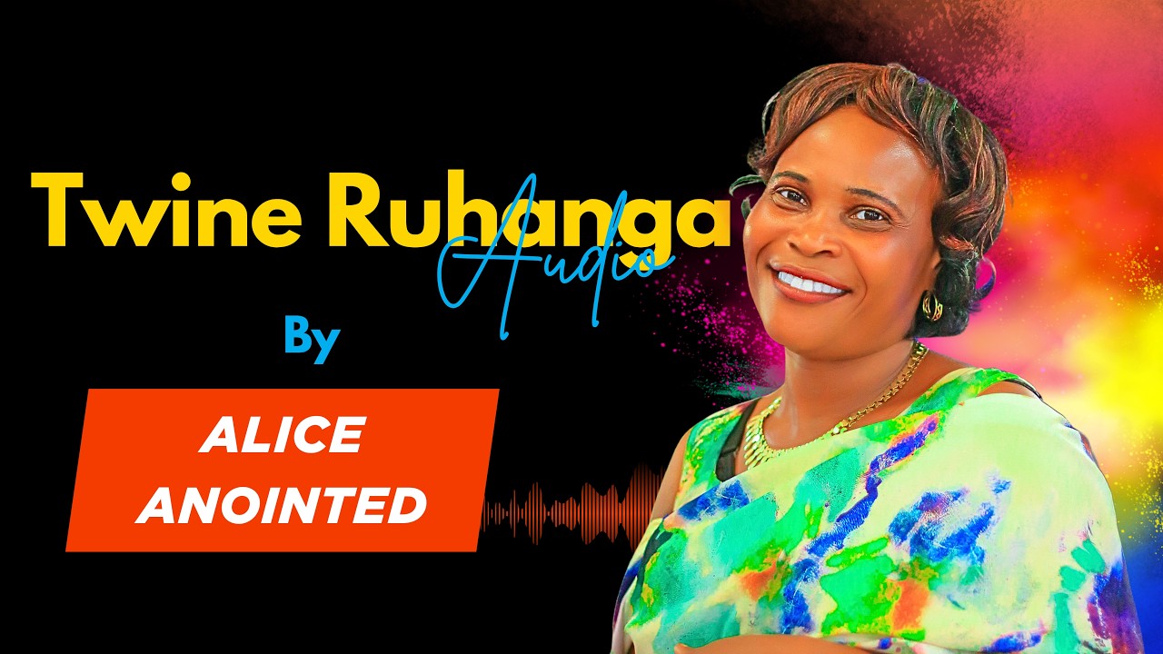 Twine Ruhanga Audio || Alice Kyarikunda
