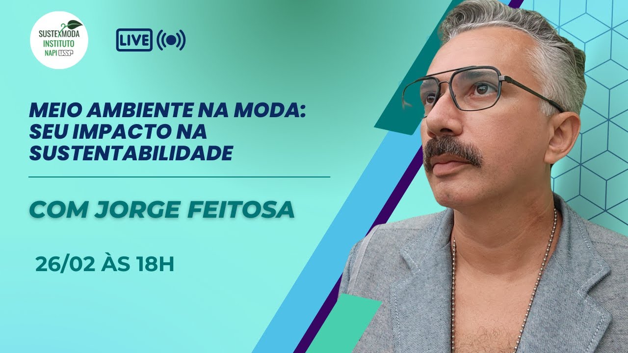 Meio Ambiente na Moda:  seu impacto na sustentabilidade com Jorge Feitosa