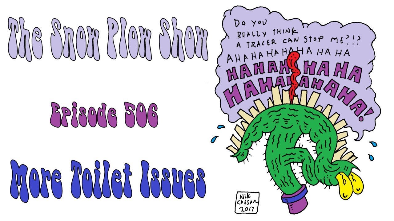 The Snow Plow Show Episode 506 - More Toilet Issues