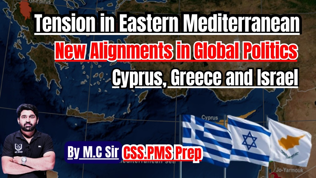 Tensions in Eastern Mediterranean | Greece–Israel–Cyprus Trilateral Alignment | CSS/PMS Preparation