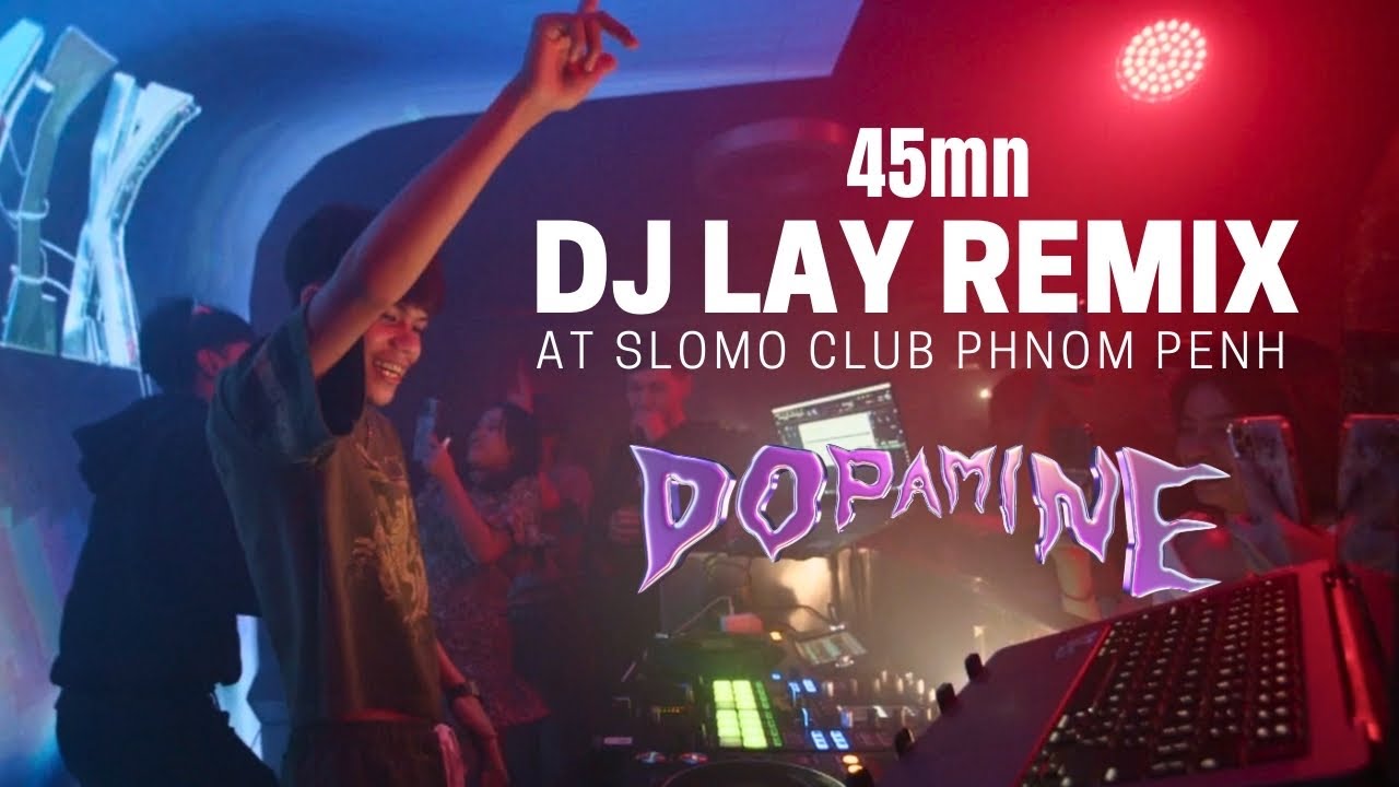 DJ Lay Remix | Dopamine Station 2 : PHNOM PENH : SLOMO