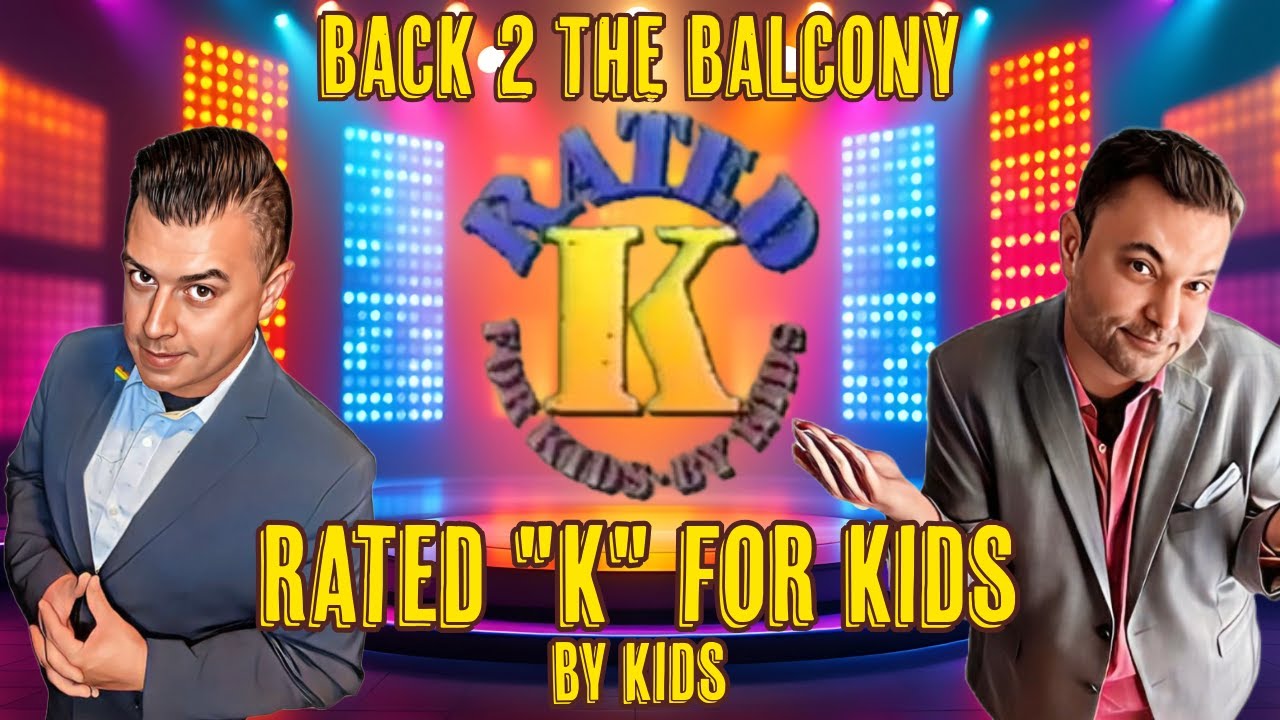 BACK 2 THE BALCONY - RATED K FOR KIDS, BY KIDS!!