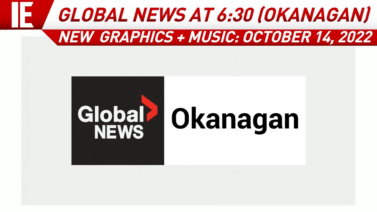 CHBC - Global News at 6:30 (Okanagan) - [NEW GRAPHICS + MUSIC] Open: October 14, 2022