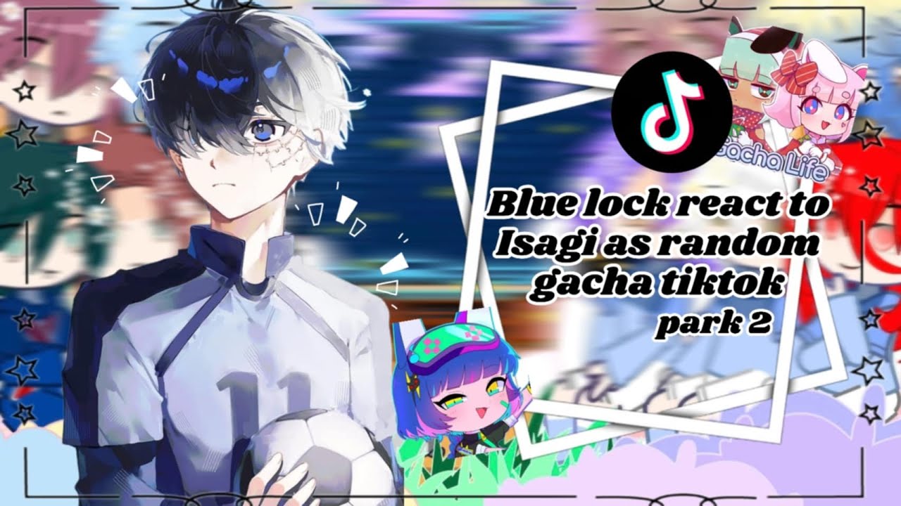 Blue Lock реагирует на Исаги как на случайного гача-тик-ток (часть 2/???)