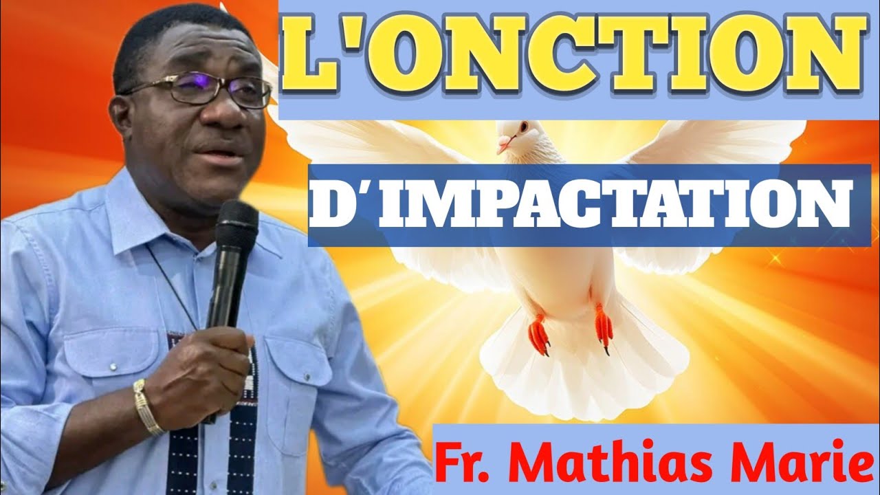 Fr Mathias Marie thème l'onction d'impactation 🔥❤️🔥'
