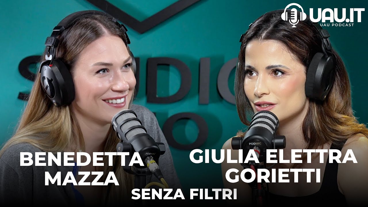 Benedetta Mazza e Giulia Elettra Gorietti - Senza Filtri di UAU.it - S02 E06