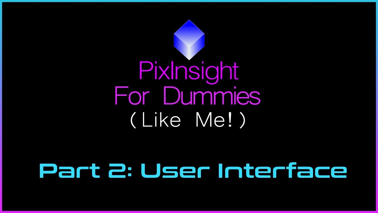 PixInsight For Dummies (Like Me) | Part 2 - Interface