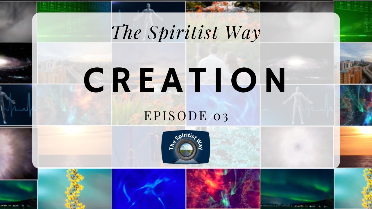The Spiritist Way - Episode 03 - Creation
