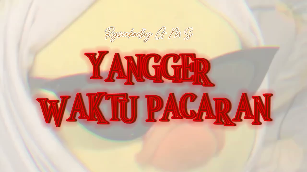  WAKTU PACARAN YANGGER - Rysenkndhy G M S 026 @Rysenkndhy 