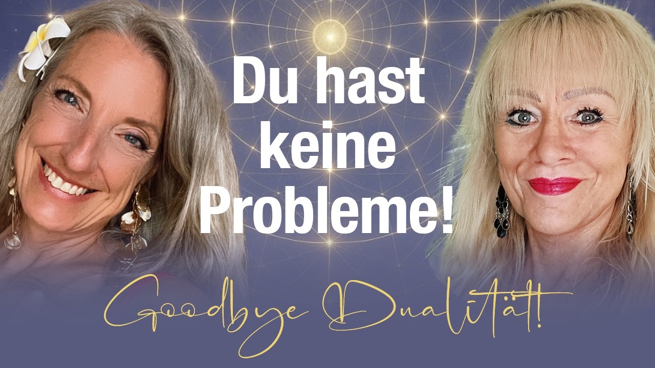 Du hast keine Probleme! Totale Freiheit: Goodbye Dualität