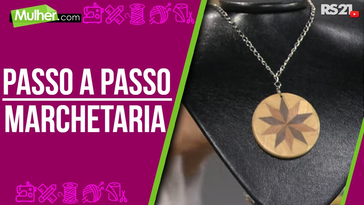 Aprenda marchetaria - Mulher.com - Rede Século 21 - 08/04/2021